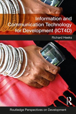 Information and Communication Technology for Development (ICT4D) by Richard Heek