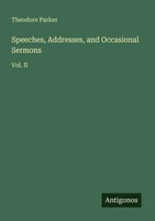 Speeches, Addresses, And Occasional Sermons Vol. II Theodore Parker Taschenbuch