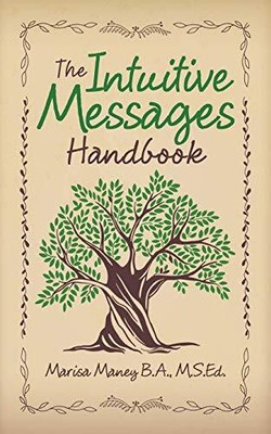 The Intuitive Messages Handbook, Maney B.A. M.S.Ed., Ma