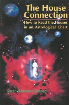 The House Connection : How to Read the Houses in an Astrological