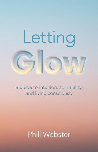 Letting Glow by Phill Webster (Paperback Book)
