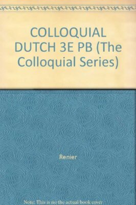 COLLOQUIAL DUTCH 3E PB (The Colloquial Series) By Renier