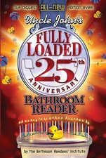 Uncle John's Fully Loaded 25th Anniversary Bathroom Reader Uncle John's Bat...