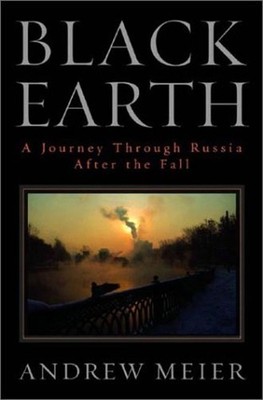 Black Earth : A Journey Through Russia after the Fall Hardcover A