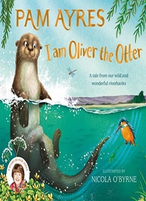 I am Oliver the Otter: A Tale from our Wild and, Ayres, Nicola-O'Byrne=#