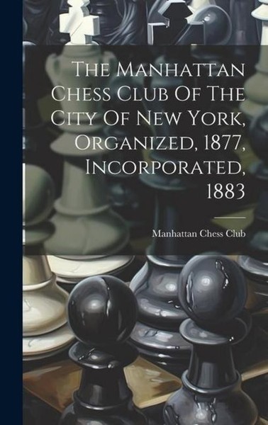 The Manhattan Chess Club Of The City Of New York, Organized, 1877, Incorpor ...-image