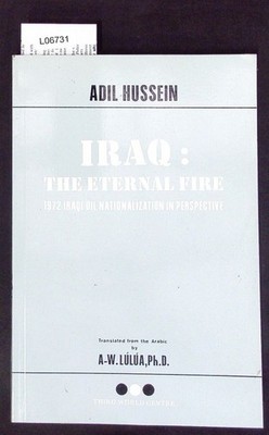 Iraq. The eternal fire 1972 Iraqi oil nationalization in perspective. Hussein, A