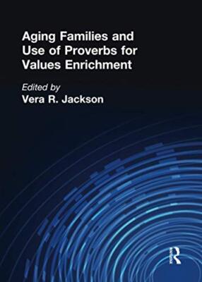 Aging Families and Use of Proverbs for Values Enrichment by Vera R Jackson ...