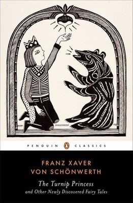 The Turnip Princess and Other Newly Discovered Fairy Tales (Penguin Classics...