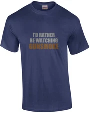 I'd rather be watching Gunsmoke - gunsmoke t-shirt