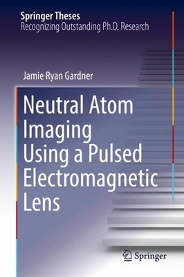 Neutral Atom Imaging Using a Pulsed Electromagnetic Lens - 9783319684291