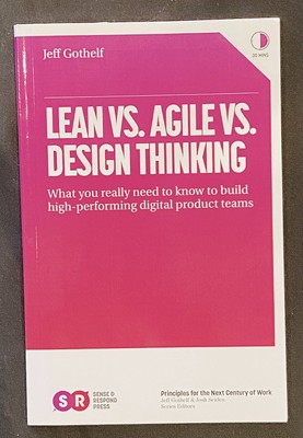 LEAN VS. AGILE VS. DESIGN THINKING: build digital product teams By Gothelf (NEW)