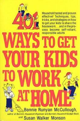 401 Ways to Get Your Kids to Work at Home: Household tested and proven ef - GOOD