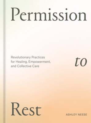 Permission to Rest: Revolutionary Practices for Healing, Empowerment, and: Used
