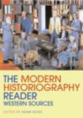 Modern Historiography Reader: Western Sources (Routledge Readers in History), ,
