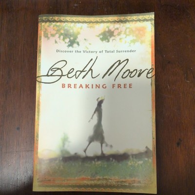 Breaking Free: Discover the Victory of Total Surrender By Beth Moore paperback