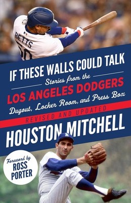 If These Walls Could Talk: Los Angeles Dodgers: Stories from the Los Angeles Dod