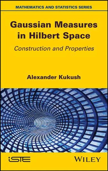 Gaussian Measures in Hilbert Space: Construction and Properties by Alexander Kuk