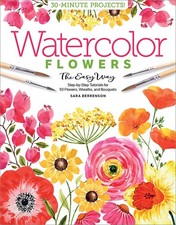 Watercolor the Easy Way Flowers: Step-by-Step Tutorials for 50 Flowers,...