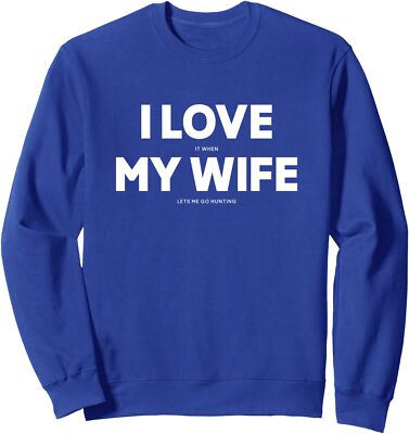 I Love It When My Wife Lets Me Go Hunting Funny Unisex Crewneck Sweatshirt