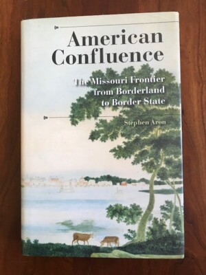 American Confluence: The Missouri Frontier from Borderland to Border State HCDJ