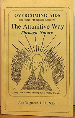 Overcoming AIDS and other ''incurable diseases'' the attunitive way through natur