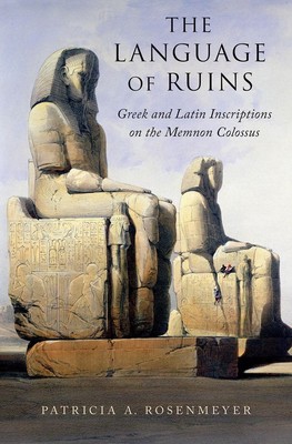 The Language of Ruins: Greek and Latin Inscriptions on the Memnon Colossus by Pa