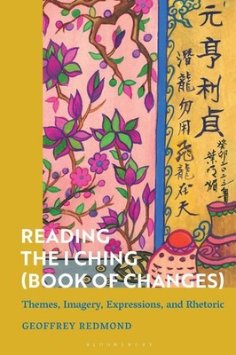 Reading the I Ching (Book of Changes): Themes, Imagery, Expressions, and Rhetori