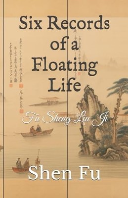 Six Records of a Floating Life: Fu Sheng Liu Ji by Fu, Shen Book The Fast Free