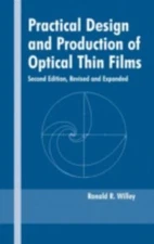 Practical Design and Production of Optical Thin Films, Hardcover by Willey, R...
