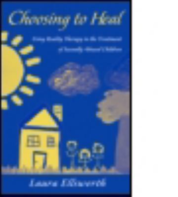 Choosing to Heal: Using Reality Therapy in Treatment with Sexually Abused Childr