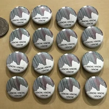 Lot of 16 I Know I Know I Know Funny Humor Pinbacks Buttons #37335