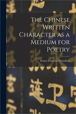 The Chinese Written Character as a Medium for Poetry (Paperback or Softback)