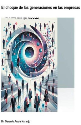 El choque de las generaciones en las empresas by Gerardo Martin Araya Naranjo Pa