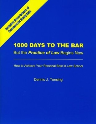 1000 Days to the Bar - But the Practice of Law Begins Now: How to achieve yo...