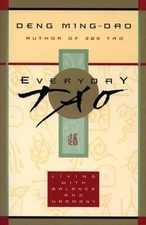 Everyday Tao: Living with Balance and Harm- paperback, 0062513958, Ming-Dao Deng