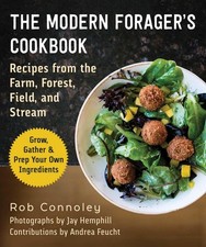 The Modern Forager's Cookbook: Recipes from the Farm, Forest, Field, and...