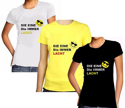 DIE EINE DIE IMMER LACHT SHIRT T-SHIRT SPRÜCHESHIRT PARTYSHIRT GIRLY  S-3XL NEU 