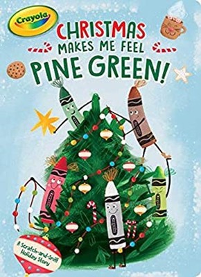Christmas Makes Me Feel Pine Green! : A Scratch-And-Sniff Holiday