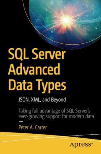Sql Server Advanced Data Types: Json, Xml, and Beyond -  NEW Peter A. Carter 201