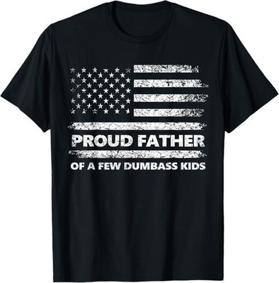 Proud Father of A Few Dumbass Kids Funny Shirts for Men Tees T-Shirts
