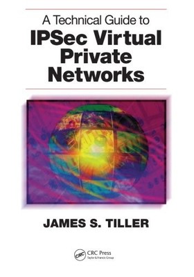 A TECHNICAL GUIDE TO IPSEC VIRTUAL PRIVATE NETWORKS By James S. Tiller EXCELLENT