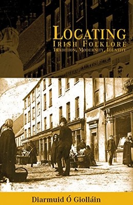 IRISH FOLKLORE : TRADITION, MODERNITY, IDENTITY (IRISH By O Diarmaid Giollain