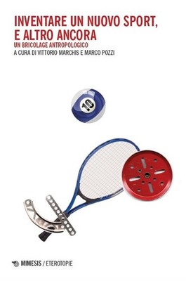Vittorio Marchi Inventare un nuovo sport, e altro ancora. Un bricola (Paperback)