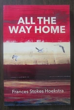 ALL THE WAY HOME by Frances Stokes Hoekstra - 2015