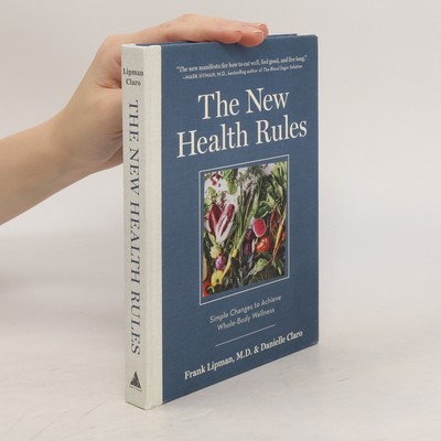 The New Health Rules : simple changes to achieve whole-body wellness