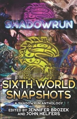 Shadowrun: Sixth World Snapshots: (A Shadowrun Anthology) by Sean Holland Paperb