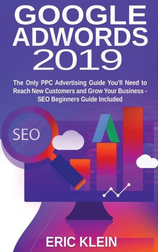 Klein - Google AdWords 2019 The Only PPC Advertising Guide You'll Nee - L555z