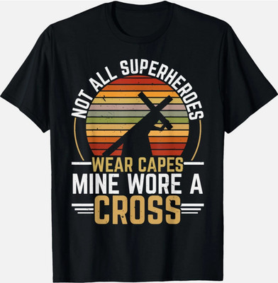 Not All Superheroes Wear Capes Mine Wore A Cross Christian T-Shirt