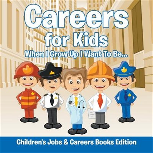 Careers for Kids: When I Grow Up I Want to Be... Children's Jobs & Careers Bo... - 第 1/1 張圖片